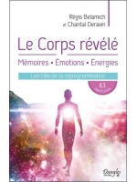 Le Corps révélé - Mémoires - Emotions - Energies - Les clés de la reprogrammation