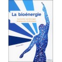 La bioénergie - Surmonter ses blocages émotionnels et physiques