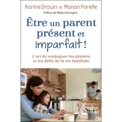 Etre un parent présent et imparfait ! L'art de conjuguer les plaisirs et les défis de la vie familiale