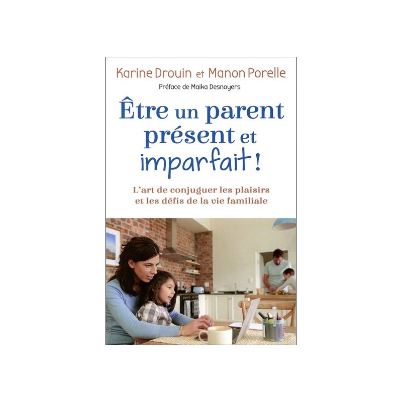 Etre un parent présent et imparfait ! L'art de conjuguer les plaisirs et les défis de la vie familiale