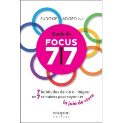 Guide du Focus 7/7 - 7 habitudes de vie à intégrer en 7 semaines pour rayonner la joie de vivre