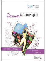 Danser à corps joie - De la danse thérapie à l'Expression Sensitive