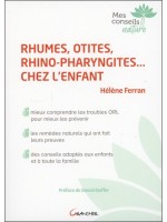 Rhumes, otites, rhino-pharyngites... chez l'enfant - Mieux comprendre les troubles ORL pour mieux les prévenir