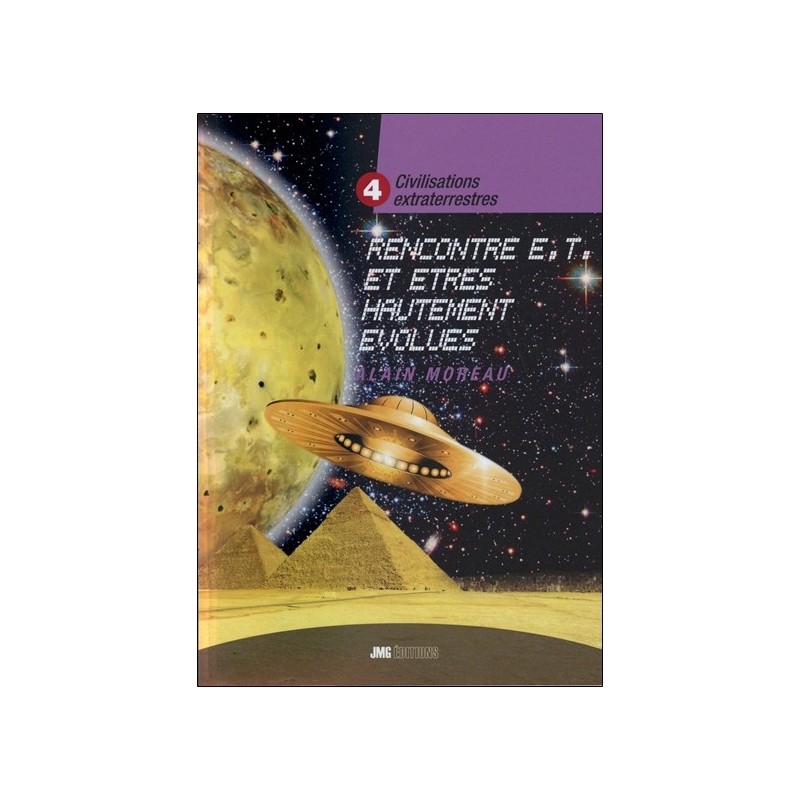 Civilisations extraterrestres Tome 4 - Rencontres E.T. et êtres hautement évolués