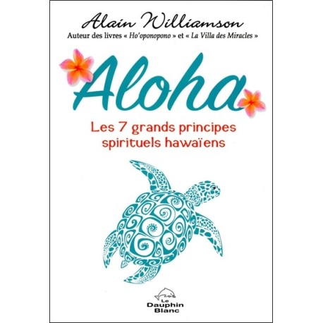 Aloha - Les 7 grands principes spirituels hawaïens