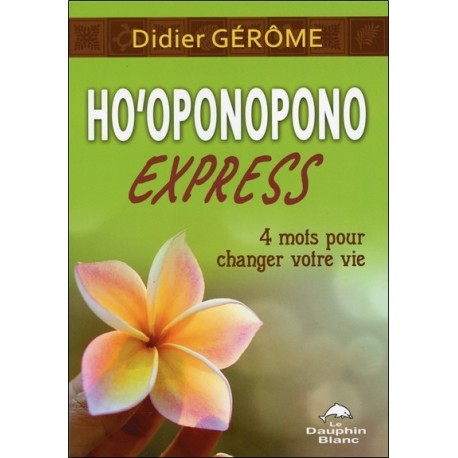 Ho'oponopono Express - 4 mots pour changer votre vie