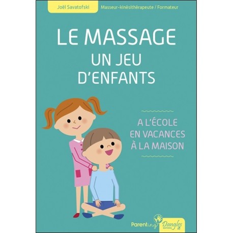 Le massage - Un jeu d'enfants - A l'école, en vacances, à la maison