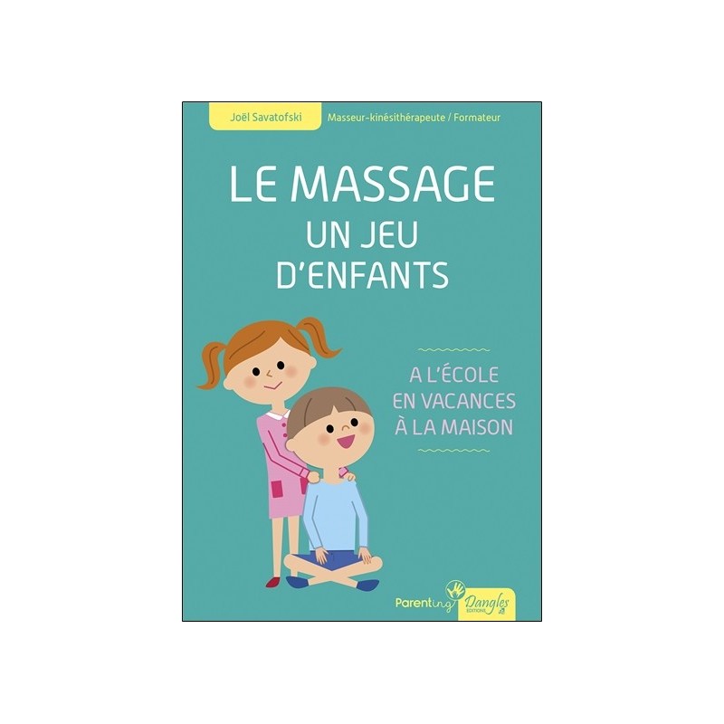 Le massage - Un jeu d'enfants - A l'école, en vacances, à la maison