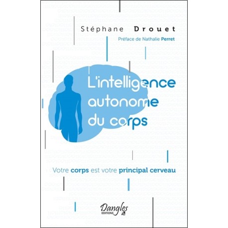 L'intelligence autonome du corps - Votre corps est votre principal cerveau