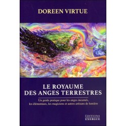 Le royaume des Anges terrestres - Un guide pratique pour les anges incarnés...