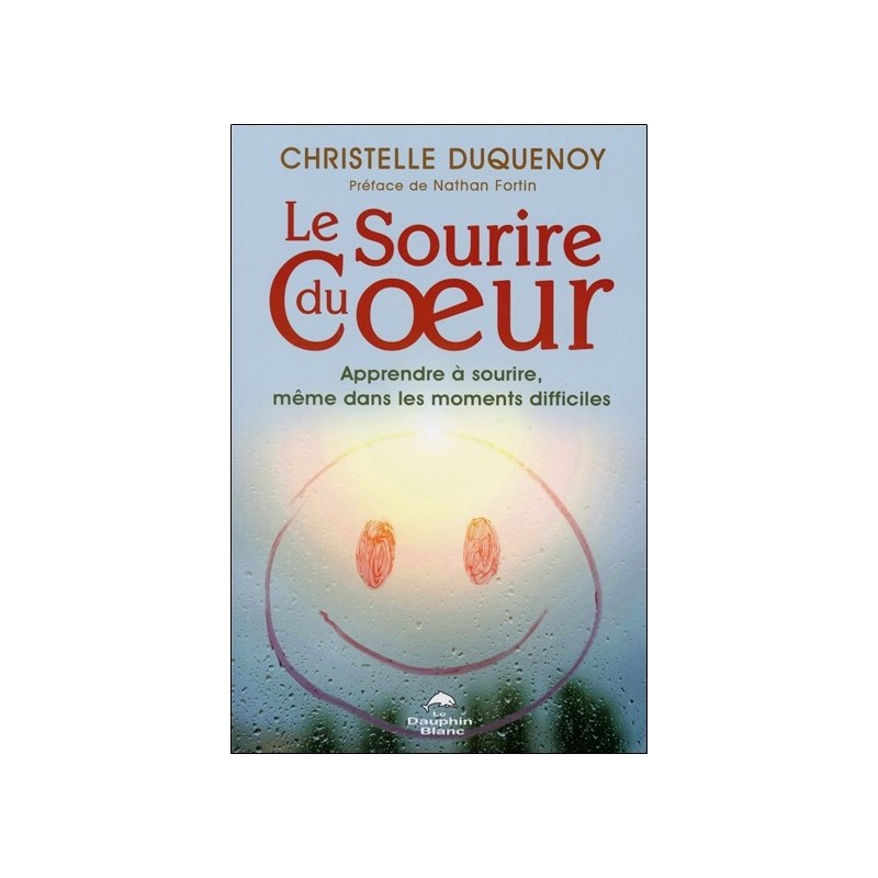 Le Sourire du Coeur - Apprendre à sourire. même dans les moments difficiles