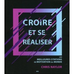 Croire et se réaliser - Les meilleures citations de motivation du monde