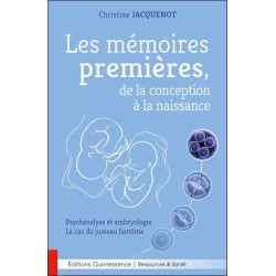 Les mémoires premières. de la conception à la naissance - Psychanalyse et embryologie - Le cas du jumeau fantôme