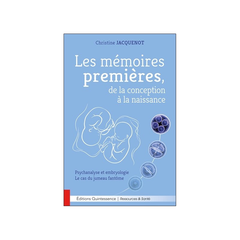 Les mémoires premières. de la conception à la naissance - Psychanalyse et embryologie - Le cas du jumeau fantôme