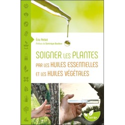 Soigner les plantes par les huiles essentielles et les huiles végétales