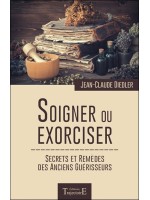 Soigner ou exorciser - Secrets et remèdes des anciens guérisseurs