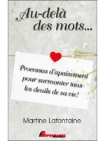 Au-delà des mots... Processus d'apaisement pour surmonter tous les deuils de sa vie !