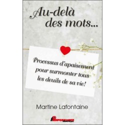 Au-delà des mots... Processus d'apaisement pour surmonter tous les deuils de sa vie !