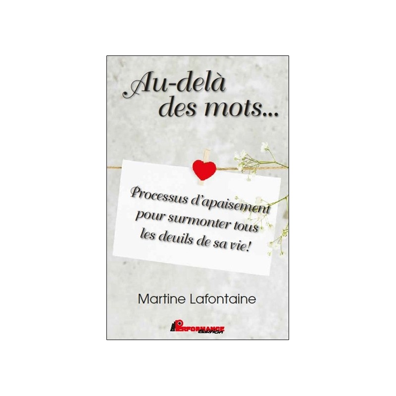 Au-delà des mots... Processus d'apaisement pour surmonter tous les deuils de sa vie !