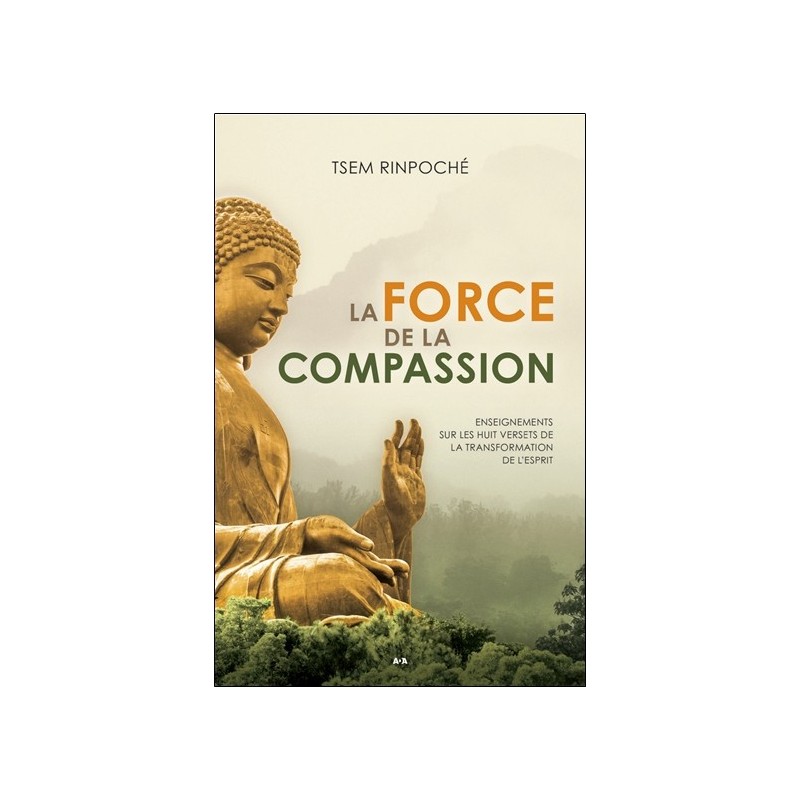 La force de la compassion - Enseignements sur les Huit versets de la transformation de l'esprit