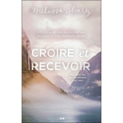 Croire et recevoir - Trouvez les lois qui fonctionnent pour vous
