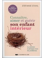 Connaître. aimer et guérir son enfant intérieur - La solution à (presque) tous les problèmes