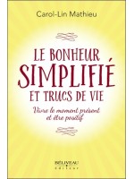 Le bonheur simplifié et trucs de vie - Vivre le moment présent et être positif