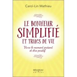 Le bonheur simplifié et trucs de vie - Vivre le moment présent et être positif