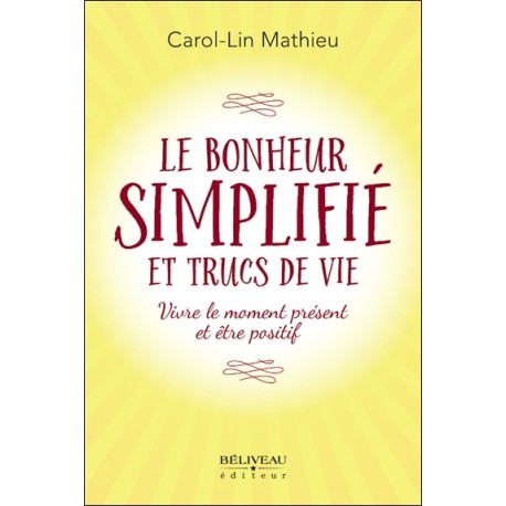 Le bonheur simplifié et trucs de vie - Vivre le moment présent et être positif