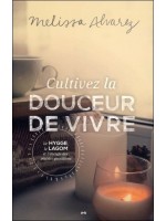 Cultivez la douceur de vivre - Le Hygge. le Lagom et l'énergie des plaisirs quotidiens