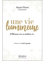 Une vie lumineuse - 3 clés pour vivre sa meilleure vie