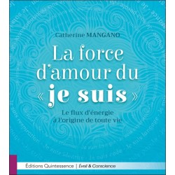 La force d'amour du Je Suis - Le flux d'énergie à l'origine de toute vie