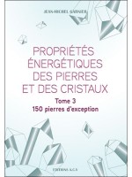 Propriétés énergétiques des pierres et des cristaux Tome 3 - 150 pierres d'exception