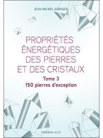 Propriétés énergétiques des pierres et des cristaux Tome 3 - 150 pierres d'exception