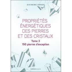 Propriétés énergétiques des pierres et des cristaux Tome 3 - 150 pierres d'exception