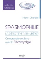 Spasmophilie - La détecter et s'en libérer - Comprendre ses liens avec la Fibromyalgie