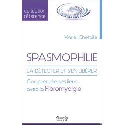 Spasmophilie - La détecter et s'en libérer - Comprendre ses liens avec la Fibromyalgie