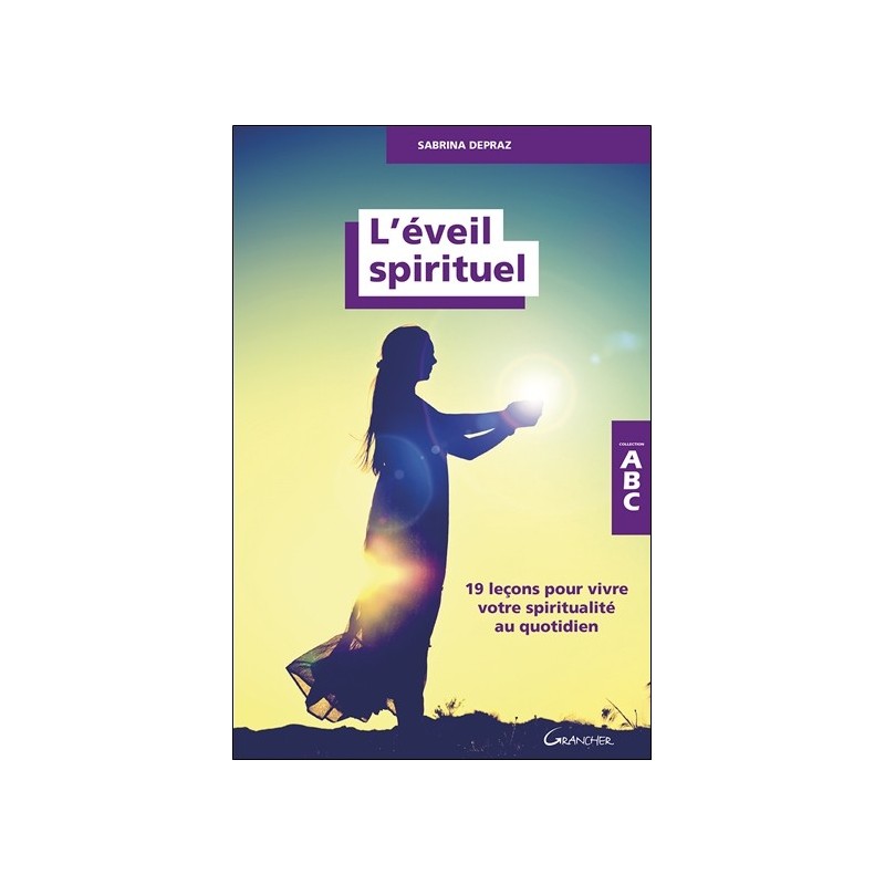 L'Eveil spirituel - 19 leçons pour vivre votre spiritualité au quotidien - ABC