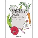 L'Aventure végétarienne - 7 portraits - 30 recettes - 1 idéal à construire