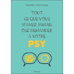 Tout ce que vous n'avez jamais osé demander à votre psy