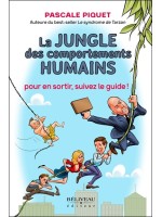 La jungle des comportements humains - Pour en sortir. suivez le guide !