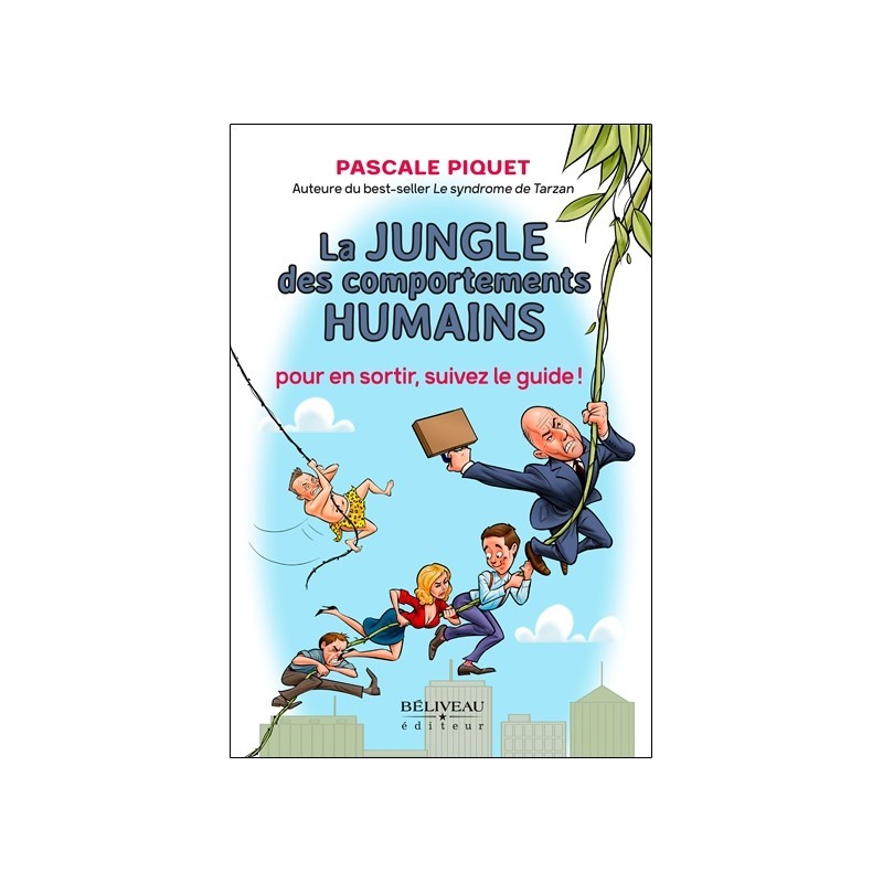 La jungle des comportements humains - Pour en sortir. suivez le guide !