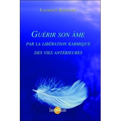 Guérir son âme par la libération karmique des vies antérieures