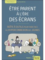 Etre parent à l'ère des écrans - Boîte à outils pour faire face à l'hyperconnexion des jeunes