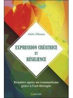 Expression créatrice et résilience - Renaître après un traumatisme grâce à l'art-thérapie