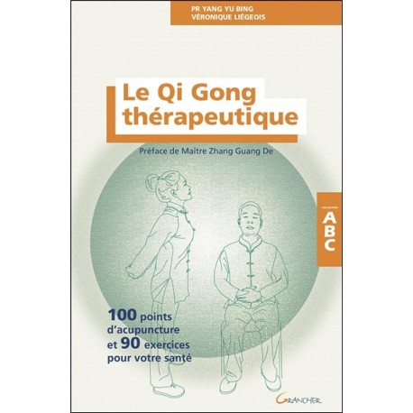 Le Qi Gong thérapeutique - 100 points d'acupuncture et 90 exercices pour votre santé - ABC