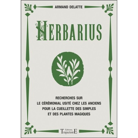 Herbarius - Recherches sur le cérémonial usité chez les anciens pour la cueillette des simples et des plantes magiques