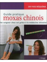 Guide pratique moxas chinois - Se soigner chez soi grâce à la médecine chinoise