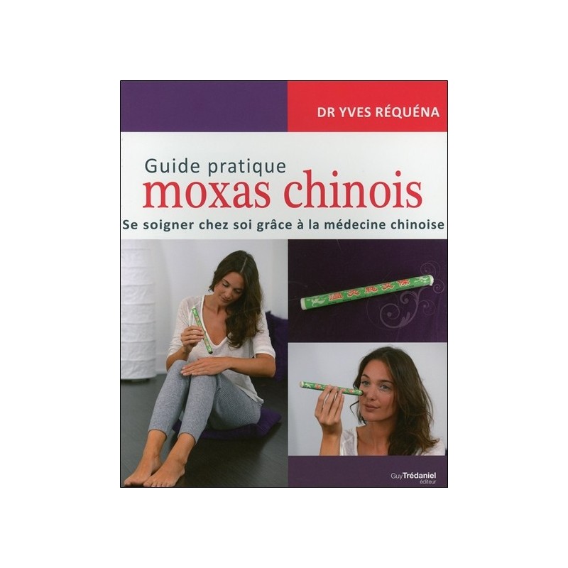 Guide pratique moxas chinois - Se soigner chez soi grâce à la médecine chinoise