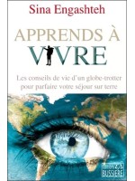 Apprends à vivre - Les conseils de vie d'un globe-trotter pour parfaire votre séjour sur terre